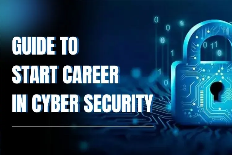 Guide To Starting A Career In Cyber Security 7322